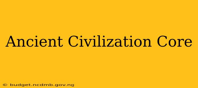 Ancient Civilization Core