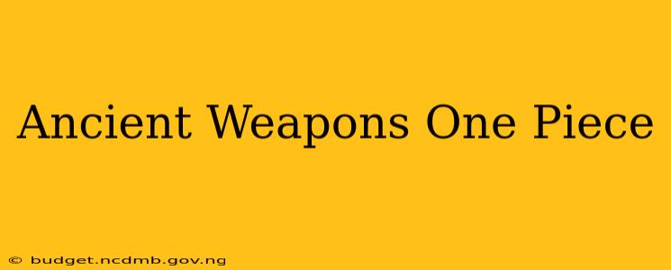 Ancient Weapons One Piece