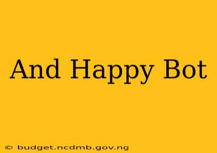 And Happy Bot