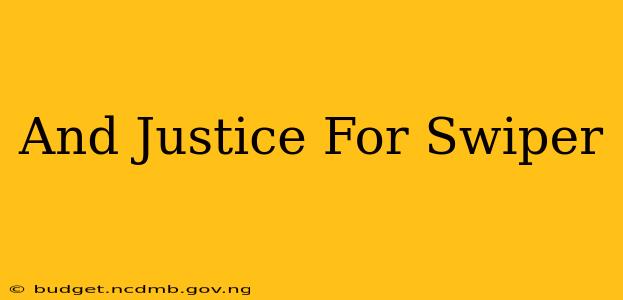 And Justice For Swiper