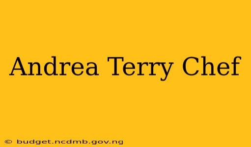 Andrea Terry Chef