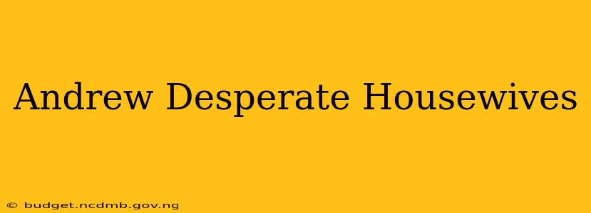 Andrew Desperate Housewives