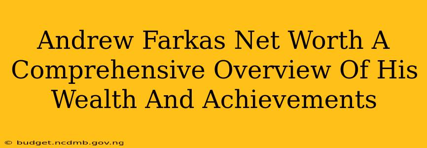 Andrew Farkas Net Worth A Comprehensive Overview Of His Wealth And Achievements