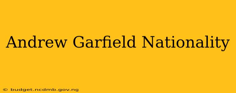 Andrew Garfield Nationality