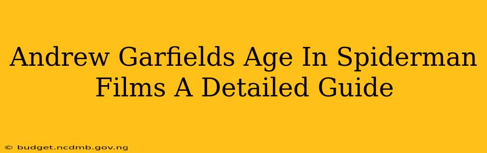 Andrew Garfields Age In Spiderman Films A Detailed Guide