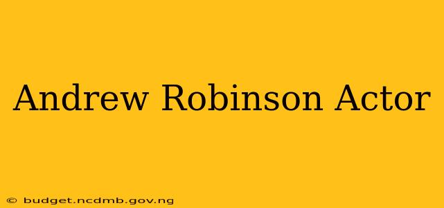 Andrew Robinson Actor