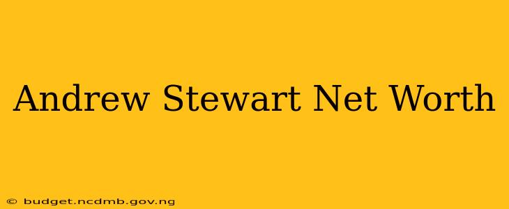 Andrew Stewart Net Worth