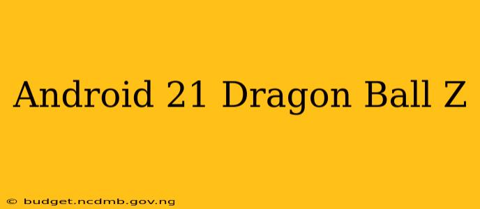 Android 21 Dragon Ball Z