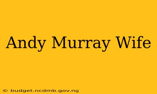 Andy Murray Wife