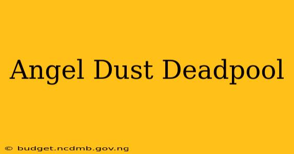Angel Dust Deadpool