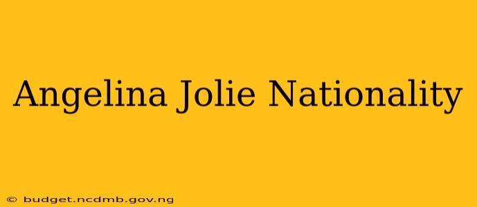 Angelina Jolie Nationality