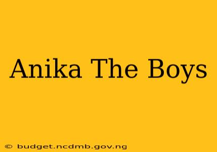 Anika The Boys