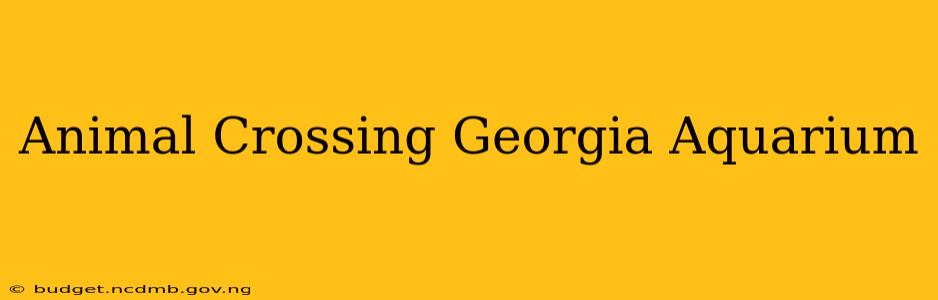 Animal Crossing Georgia Aquarium