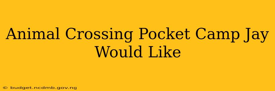Animal Crossing Pocket Camp Jay Would Like