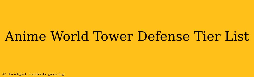 Anime World Tower Defense Tier List