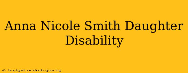 Anna Nicole Smith Daughter Disability