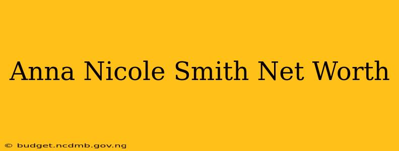 Anna Nicole Smith Net Worth