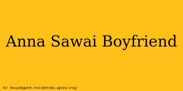 Anna Sawai Boyfriend
