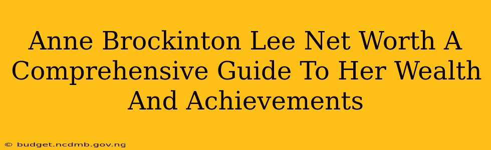 Anne Brockinton Lee Net Worth A Comprehensive Guide To Her Wealth And Achievements