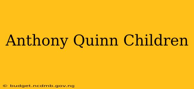 Anthony Quinn Children