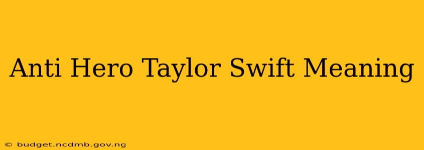 Anti Hero Taylor Swift Meaning