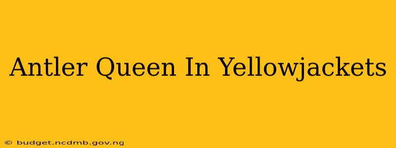 Antler Queen In Yellowjackets