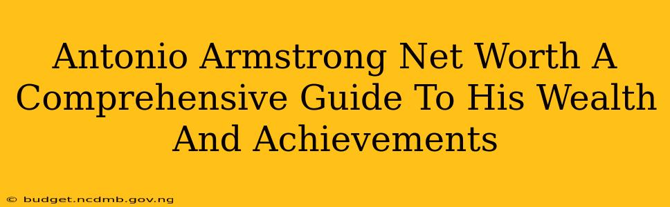 Antonio Armstrong Net Worth A Comprehensive Guide To His Wealth And Achievements