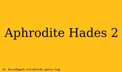 Aphrodite Hades 2