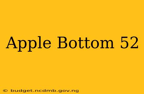 Apple Bottom 52