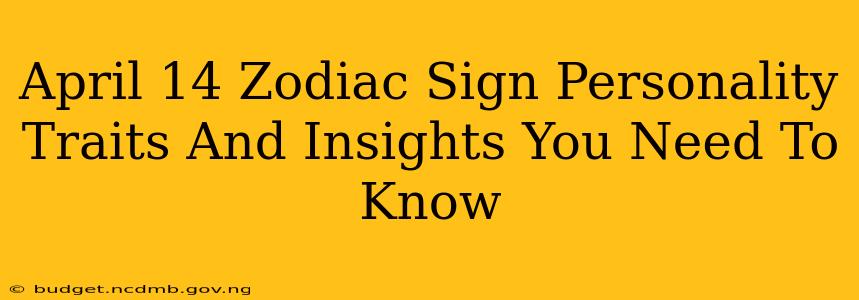 April 14 Zodiac Sign Personality Traits And Insights You Need To Know