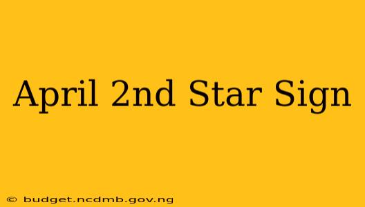 April 2nd Star Sign