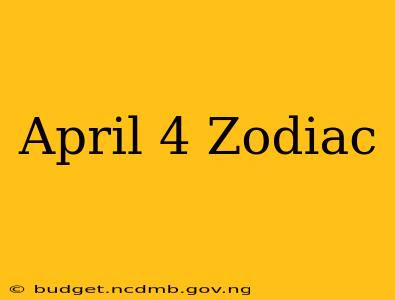 April 4 Zodiac