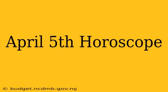 April 5th Horoscope