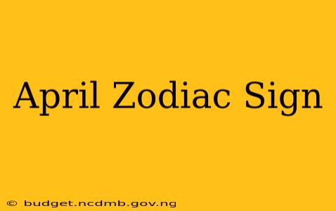 April Zodiac Sign