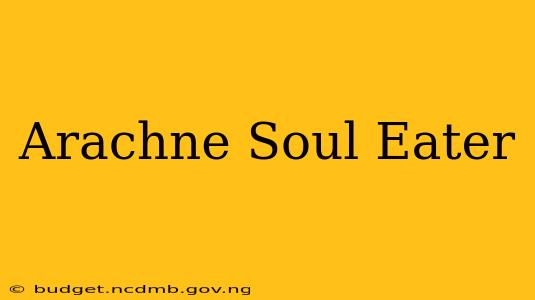 Arachne Soul Eater