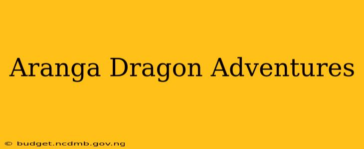 Aranga Dragon Adventures
