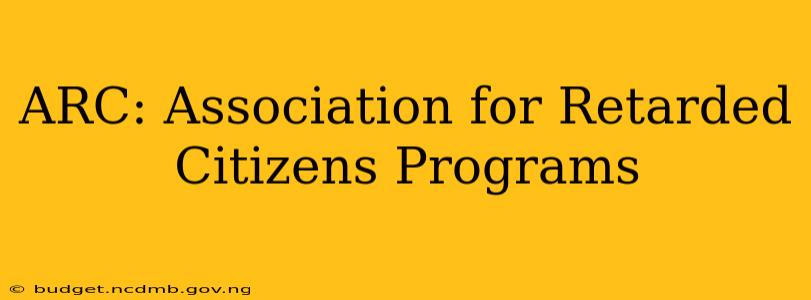 ARC: Association for Retarded Citizens Programs