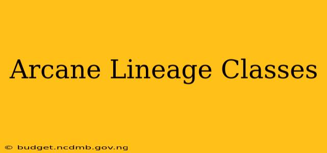Arcane Lineage Classes