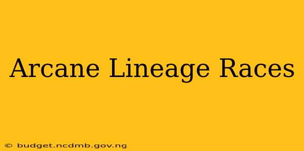Arcane Lineage Races