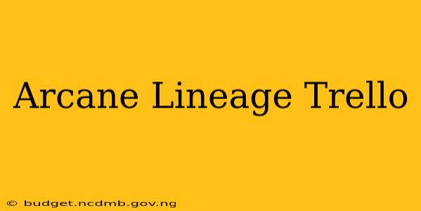 Arcane Lineage Trello