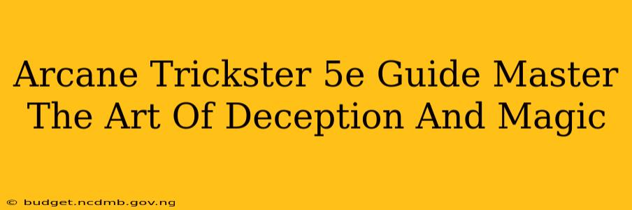 Arcane Trickster 5e Guide Master The Art Of Deception And Magic