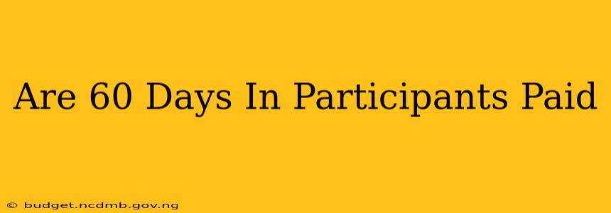Are 60 Days In Participants Paid
