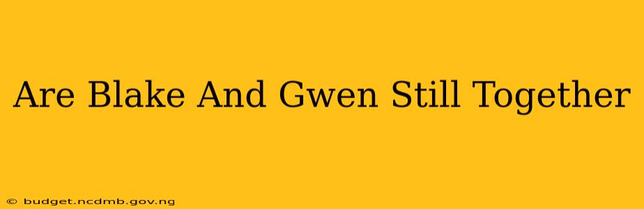 Are Blake And Gwen Still Together