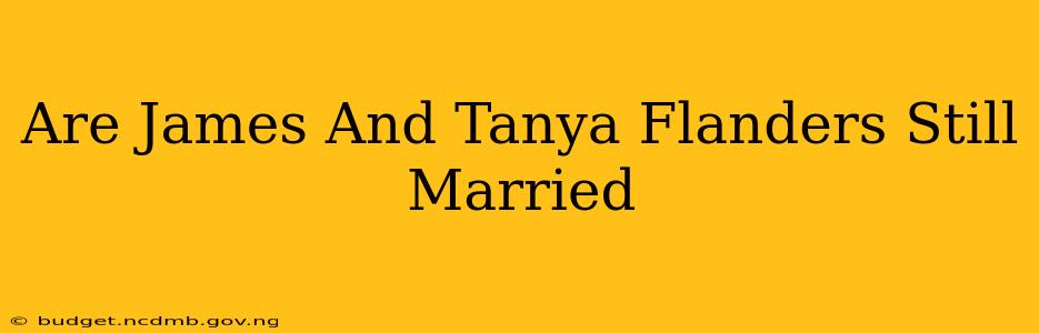Are James And Tanya Flanders Still Married
