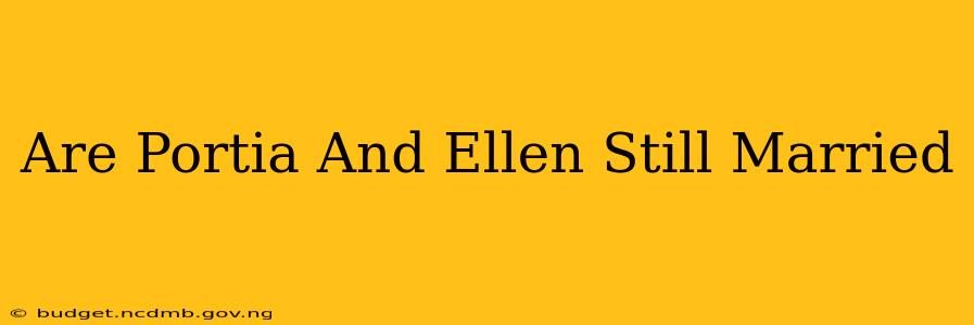 Are Portia And Ellen Still Married