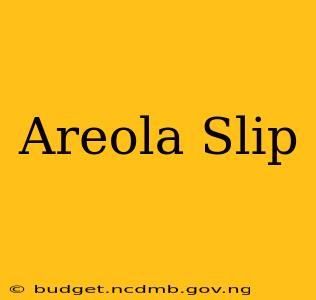 Areola Slip