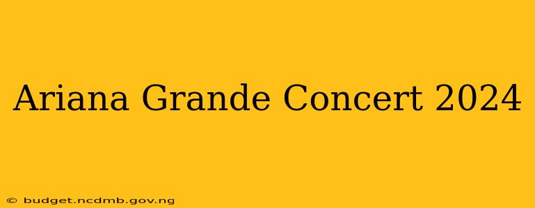 Ariana Grande Concert 2024