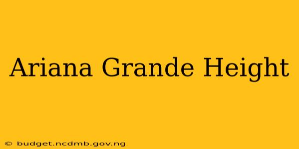 Ariana Grande Height