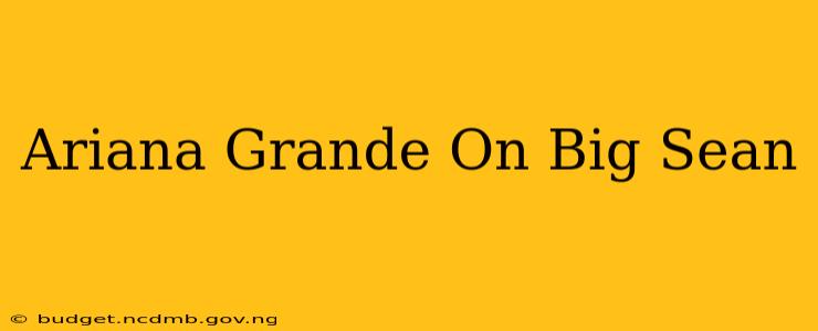 Ariana Grande On Big Sean