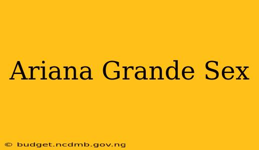 Ariana Grande Sex
